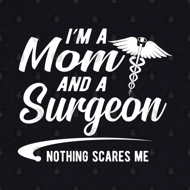 Mom and surgeon - I'm a mom and surgeon nothing scares me by KC Happy Shop